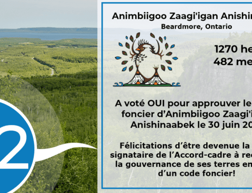 Animbiigoo Zaagi’igan Anishinaabek vote OUI est devient la 102e signataire de l’Accord-cadre a à ratifier son code foncier!