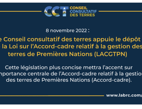 Le CCT appuie le dépôt de la Loi sur Le Conseil consultatif des terres appuie le dépôt de la Loi sur l’Accord-cadre relatif à la gestion des terres de Premières Nations (LACGTPN)