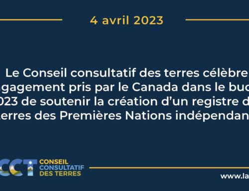 Le Conseil consultatif des terres célèbre l’engagement pris par le Canada dans le budget 2023 de soutenir la création d’un registre national des terres des Premières Nations indépendant
