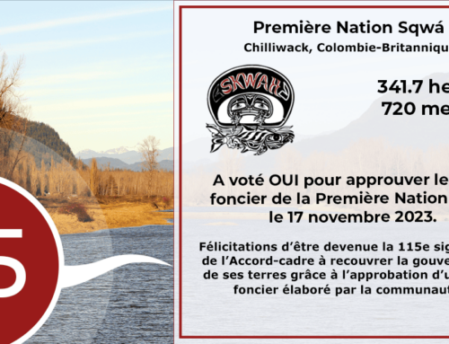 La Première Nation Sqwá vote OUI est devient la 115e signataire de l’Accord-cadre à ratifier son code foncier!