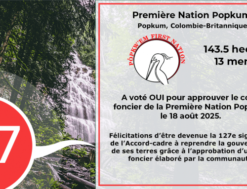La Première Nation Popkum vote OUI et devient la 127e signataire de l&rsquo;Accord-cadre à ratifier son code foncier!